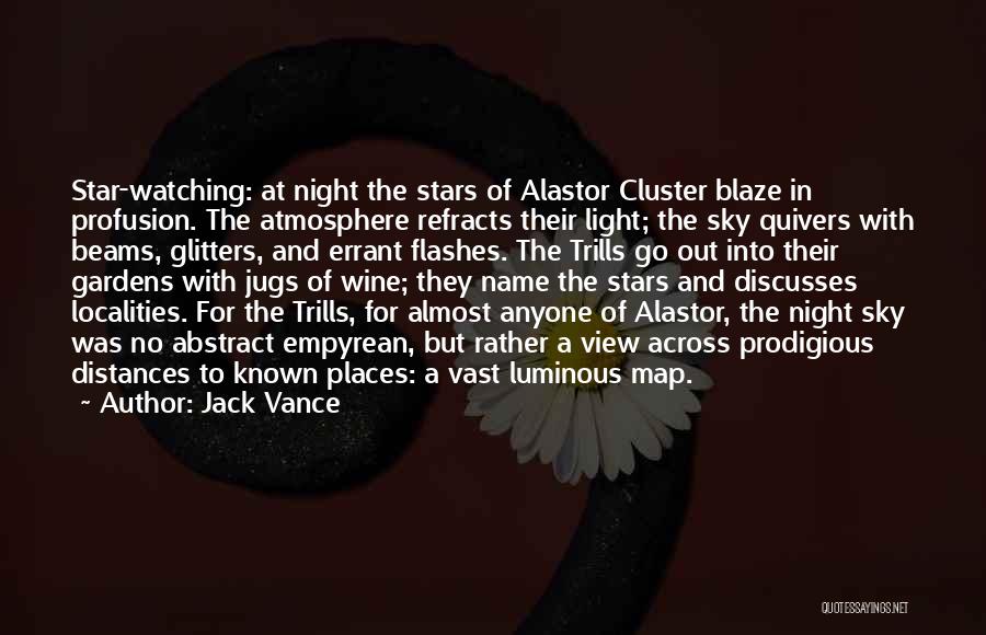 Jack Vance Quotes: Star-watching: At Night The Stars Of Alastor Cluster Blaze In Profusion. The Atmosphere Refracts Their Light; The Sky Quivers With