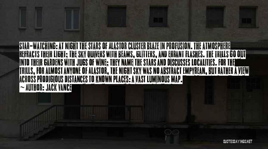 Jack Vance Quotes: Star-watching: At Night The Stars Of Alastor Cluster Blaze In Profusion. The Atmosphere Refracts Their Light; The Sky Quivers With
