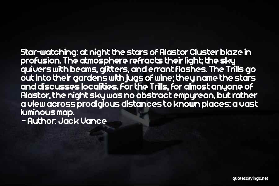 Jack Vance Quotes: Star-watching: At Night The Stars Of Alastor Cluster Blaze In Profusion. The Atmosphere Refracts Their Light; The Sky Quivers With