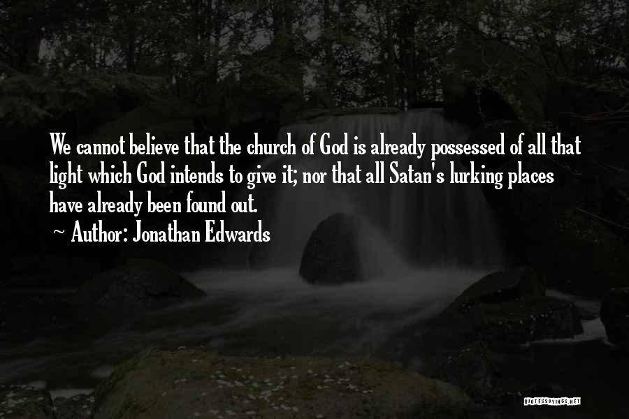 Jonathan Edwards Quotes: We Cannot Believe That The Church Of God Is Already Possessed Of All That Light Which God Intends To Give