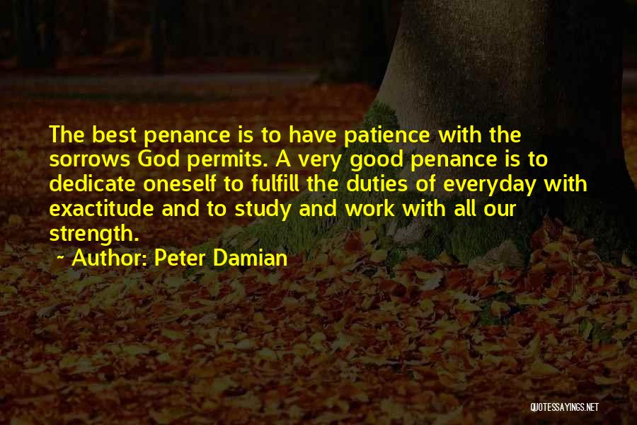 Peter Damian Quotes: The Best Penance Is To Have Patience With The Sorrows God Permits. A Very Good Penance Is To Dedicate Oneself