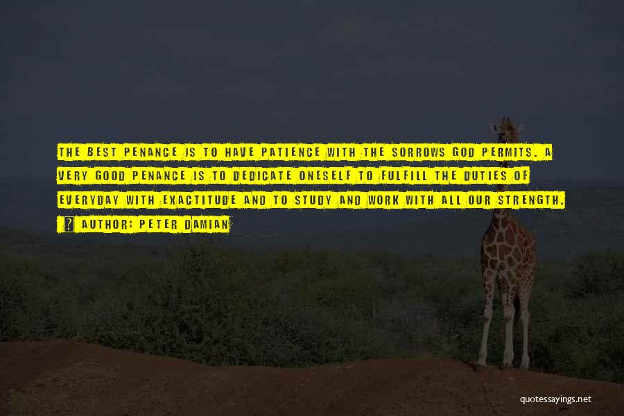 Peter Damian Quotes: The Best Penance Is To Have Patience With The Sorrows God Permits. A Very Good Penance Is To Dedicate Oneself