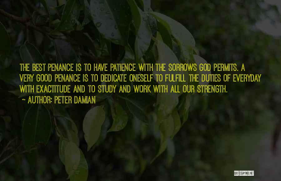 Peter Damian Quotes: The Best Penance Is To Have Patience With The Sorrows God Permits. A Very Good Penance Is To Dedicate Oneself