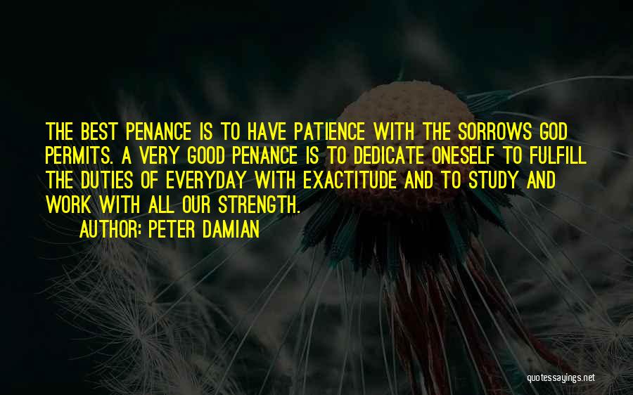 Peter Damian Quotes: The Best Penance Is To Have Patience With The Sorrows God Permits. A Very Good Penance Is To Dedicate Oneself