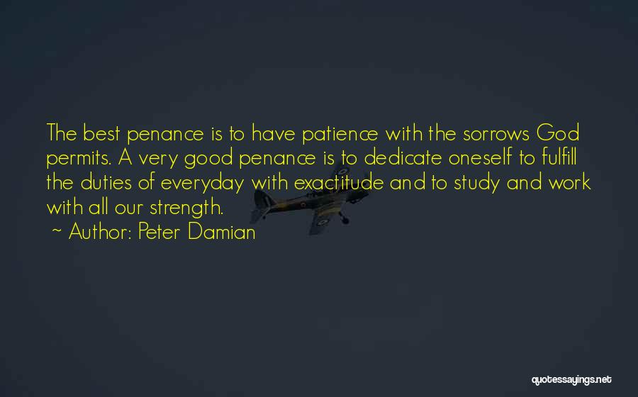 Peter Damian Quotes: The Best Penance Is To Have Patience With The Sorrows God Permits. A Very Good Penance Is To Dedicate Oneself