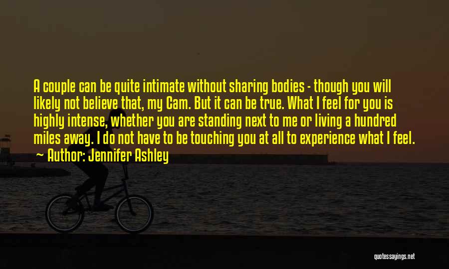 Jennifer Ashley Quotes: A Couple Can Be Quite Intimate Without Sharing Bodies - Though You Will Likely Not Believe That, My Cam. But