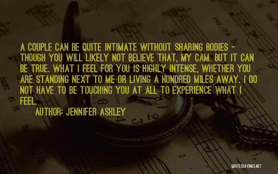 Jennifer Ashley Quotes: A Couple Can Be Quite Intimate Without Sharing Bodies - Though You Will Likely Not Believe That, My Cam. But