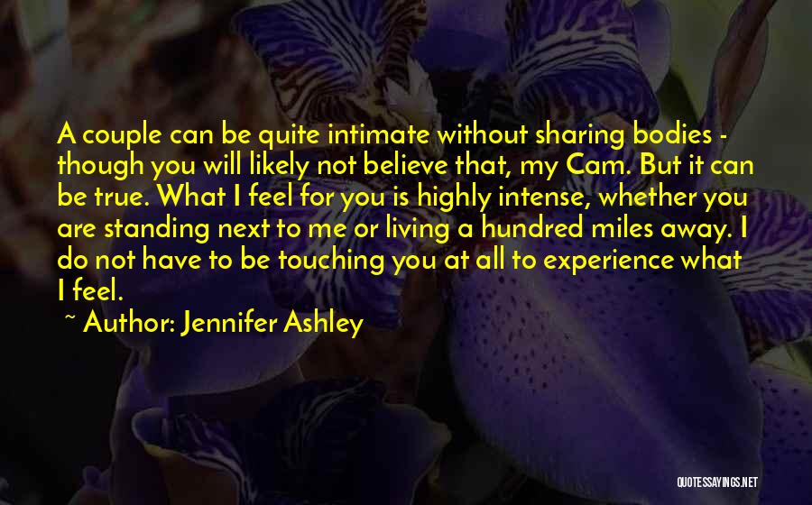 Jennifer Ashley Quotes: A Couple Can Be Quite Intimate Without Sharing Bodies - Though You Will Likely Not Believe That, My Cam. But