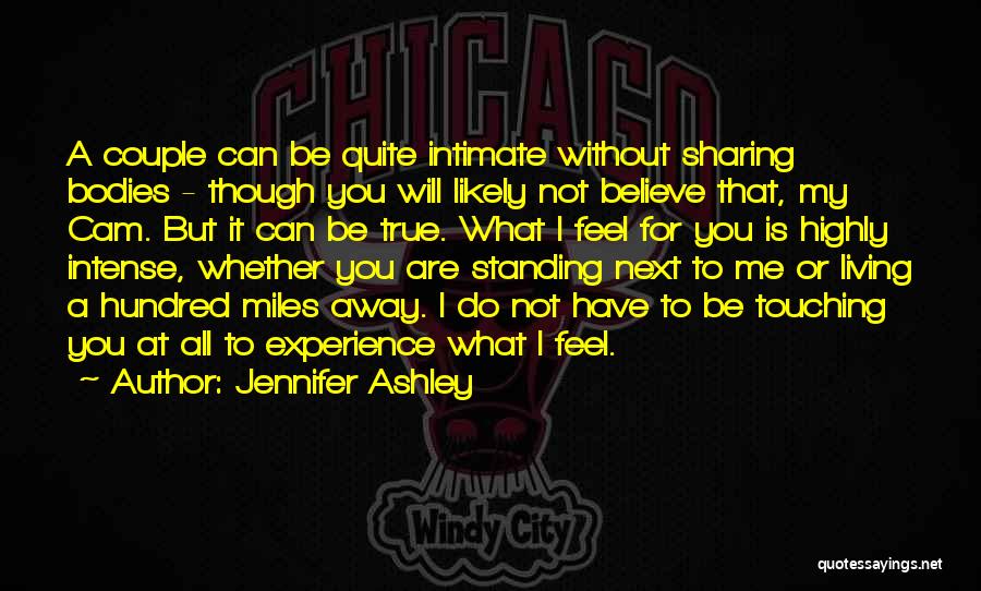Jennifer Ashley Quotes: A Couple Can Be Quite Intimate Without Sharing Bodies - Though You Will Likely Not Believe That, My Cam. But