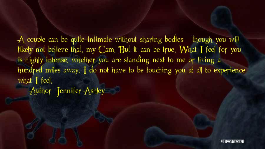 Jennifer Ashley Quotes: A Couple Can Be Quite Intimate Without Sharing Bodies - Though You Will Likely Not Believe That, My Cam. But