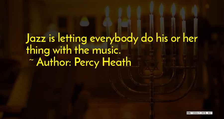 Percy Heath Quotes: Jazz Is Letting Everybody Do His Or Her Thing With The Music.