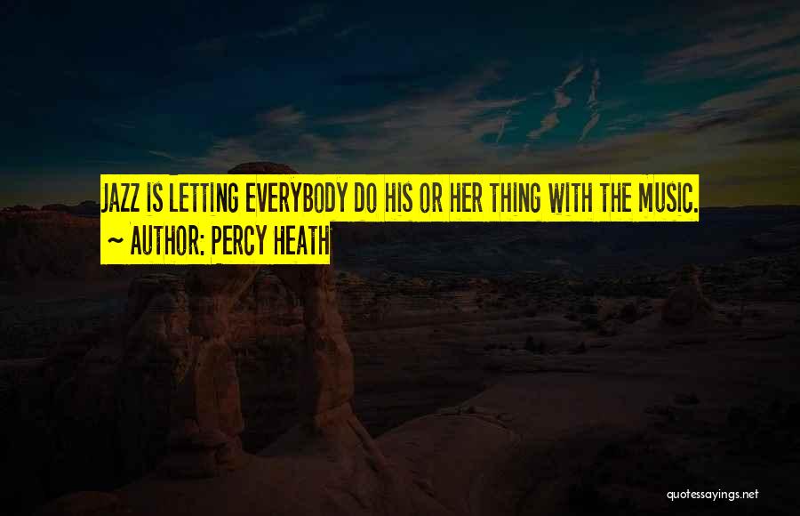 Percy Heath Quotes: Jazz Is Letting Everybody Do His Or Her Thing With The Music.