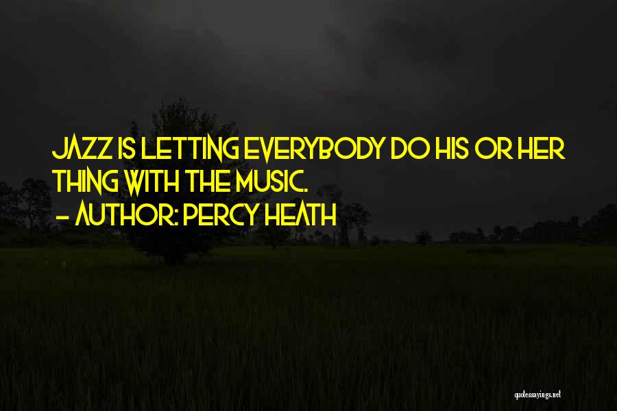 Percy Heath Quotes: Jazz Is Letting Everybody Do His Or Her Thing With The Music.
