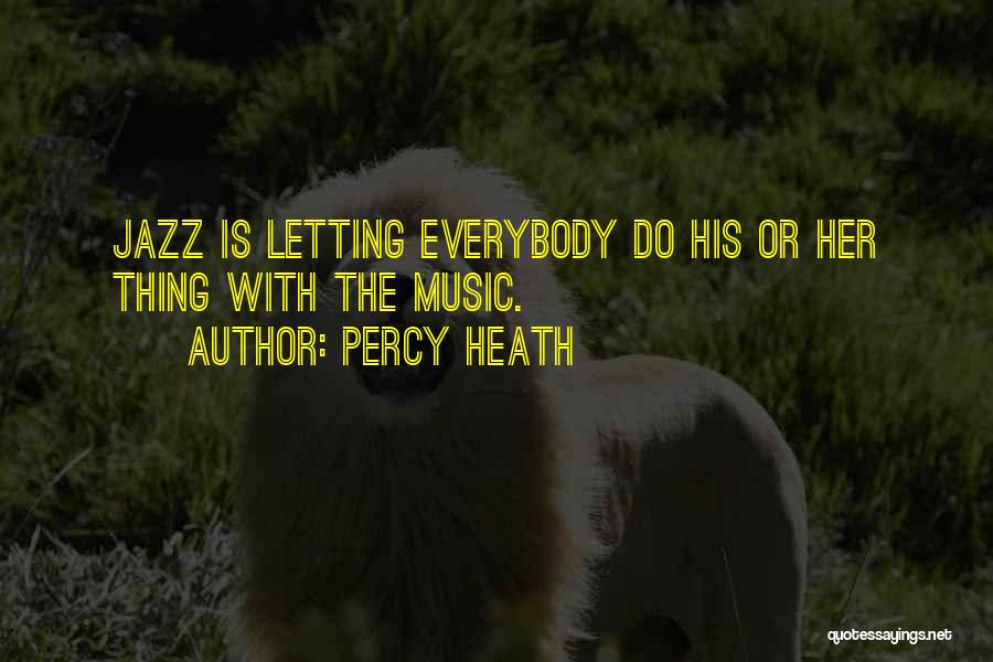 Percy Heath Quotes: Jazz Is Letting Everybody Do His Or Her Thing With The Music.