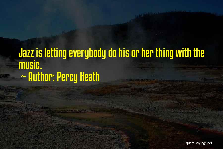 Percy Heath Quotes: Jazz Is Letting Everybody Do His Or Her Thing With The Music.