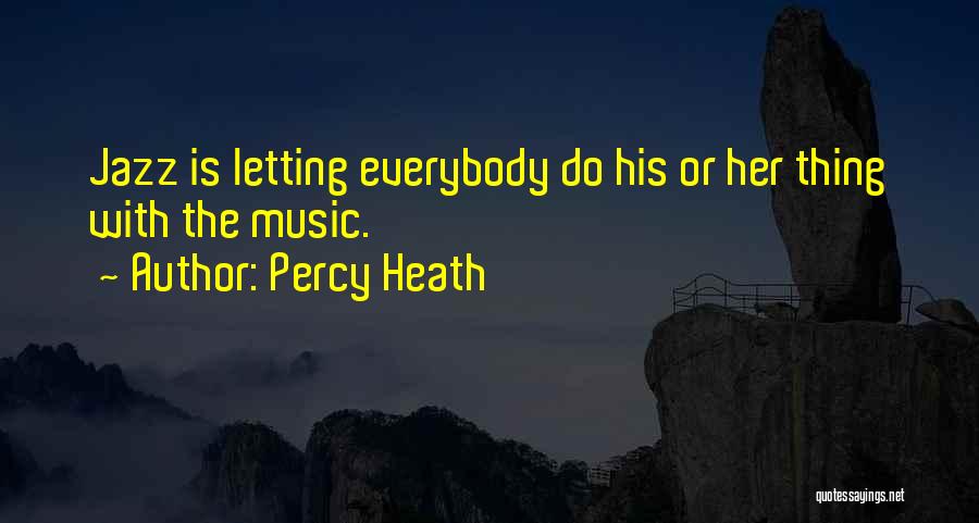 Percy Heath Quotes: Jazz Is Letting Everybody Do His Or Her Thing With The Music.