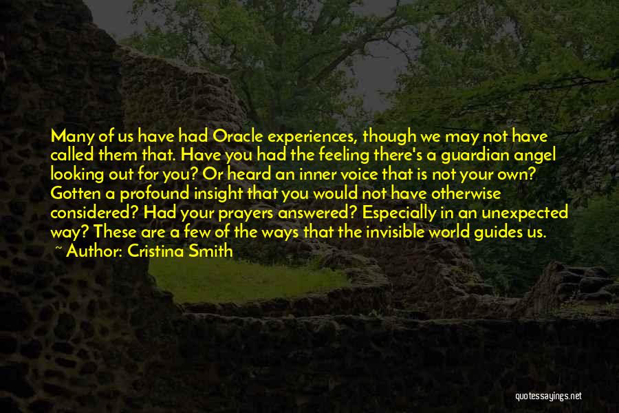 Cristina Smith Quotes: Many Of Us Have Had Oracle Experiences, Though We May Not Have Called Them That. Have You Had The Feeling