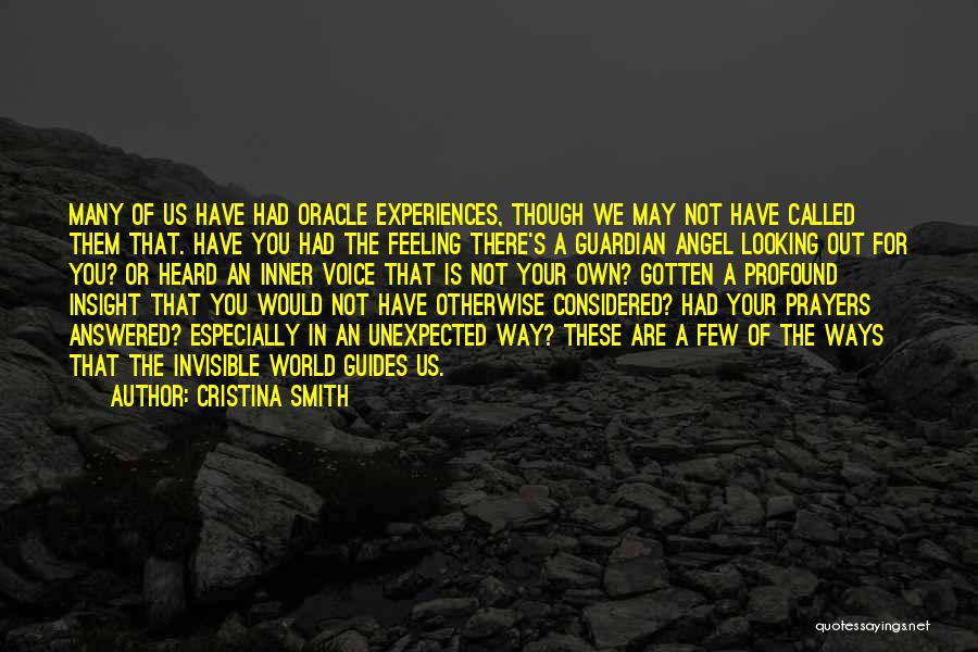 Cristina Smith Quotes: Many Of Us Have Had Oracle Experiences, Though We May Not Have Called Them That. Have You Had The Feeling