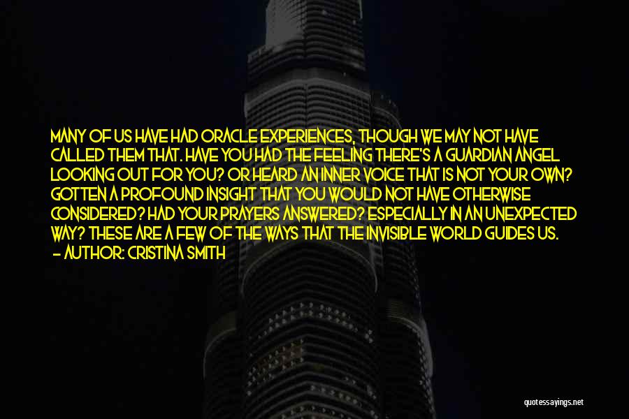 Cristina Smith Quotes: Many Of Us Have Had Oracle Experiences, Though We May Not Have Called Them That. Have You Had The Feeling