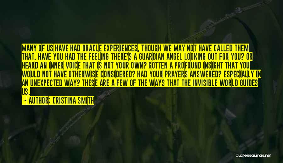 Cristina Smith Quotes: Many Of Us Have Had Oracle Experiences, Though We May Not Have Called Them That. Have You Had The Feeling