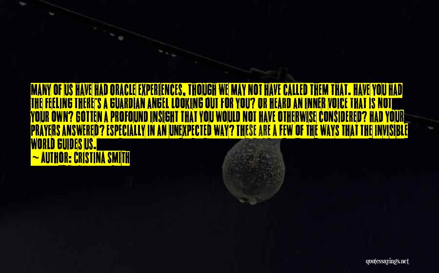 Cristina Smith Quotes: Many Of Us Have Had Oracle Experiences, Though We May Not Have Called Them That. Have You Had The Feeling