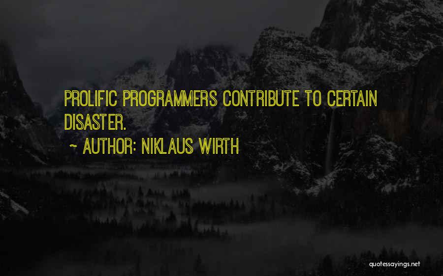 Niklaus Wirth Quotes: Prolific Programmers Contribute To Certain Disaster.