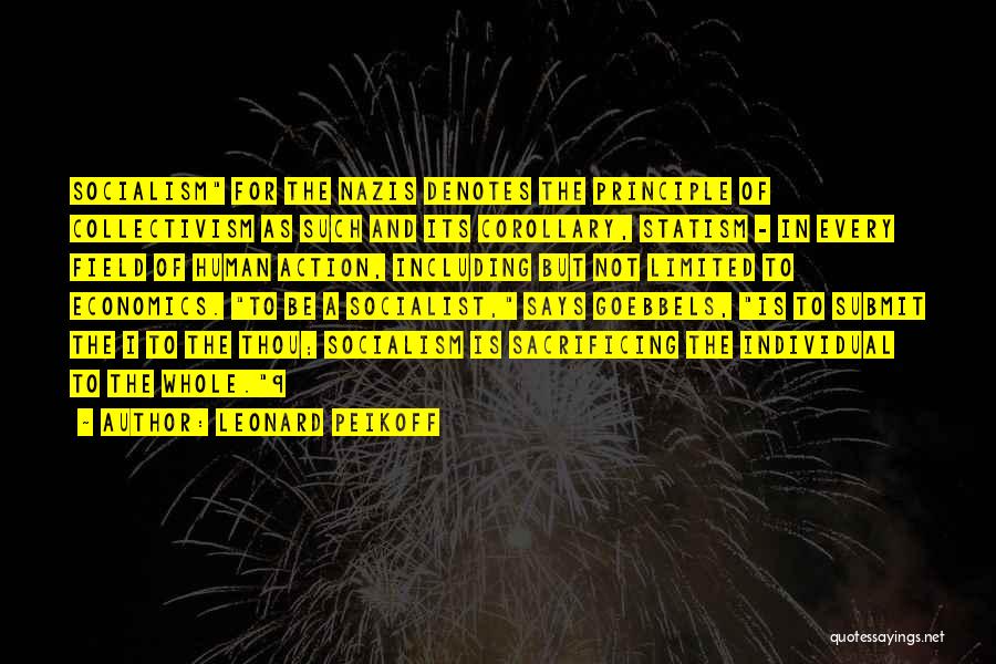 Leonard Peikoff Quotes: Socialism For The Nazis Denotes The Principle Of Collectivism As Such And Its Corollary, Statism - In Every Field Of