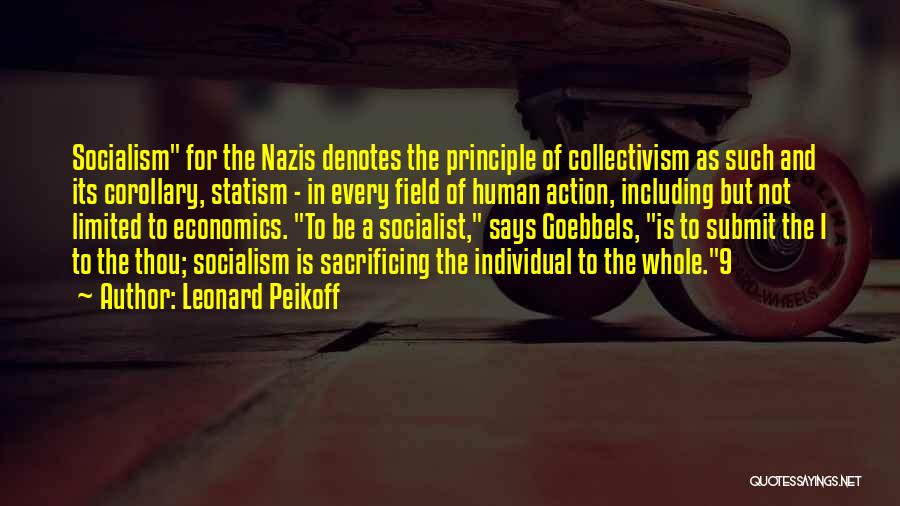 Leonard Peikoff Quotes: Socialism For The Nazis Denotes The Principle Of Collectivism As Such And Its Corollary, Statism - In Every Field Of