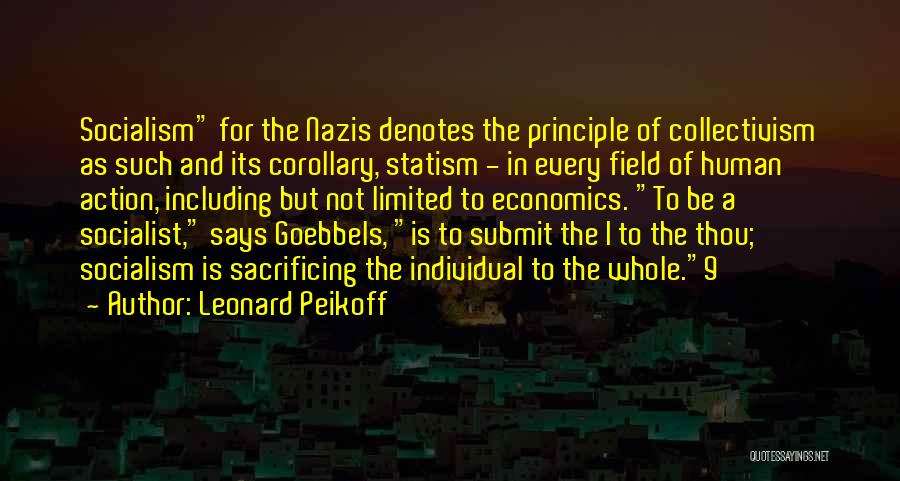 Leonard Peikoff Quotes: Socialism For The Nazis Denotes The Principle Of Collectivism As Such And Its Corollary, Statism - In Every Field Of
