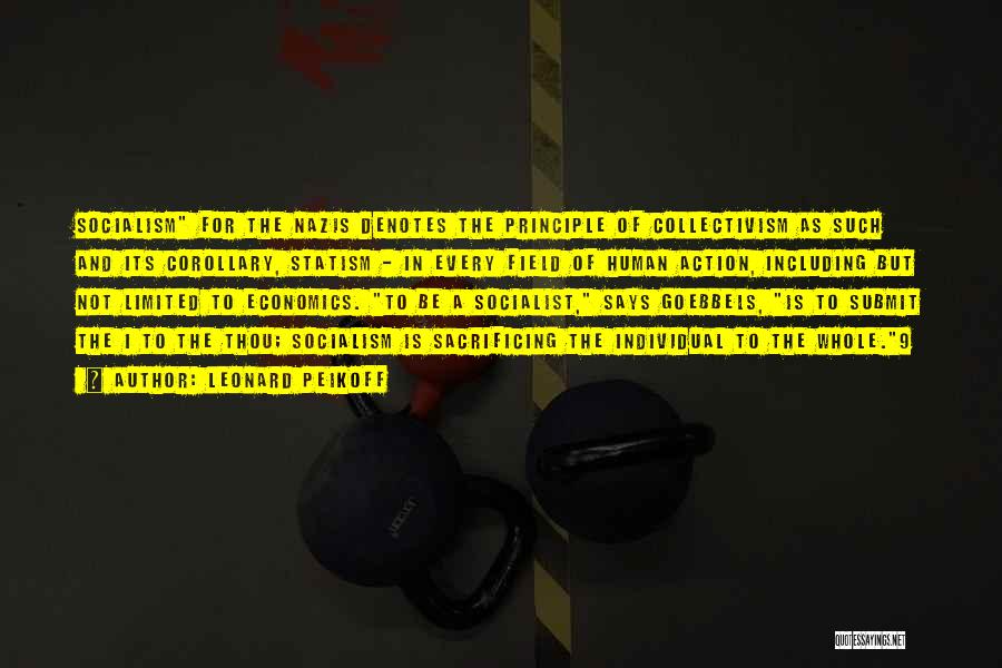 Leonard Peikoff Quotes: Socialism For The Nazis Denotes The Principle Of Collectivism As Such And Its Corollary, Statism - In Every Field Of