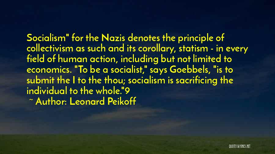 Leonard Peikoff Quotes: Socialism For The Nazis Denotes The Principle Of Collectivism As Such And Its Corollary, Statism - In Every Field Of