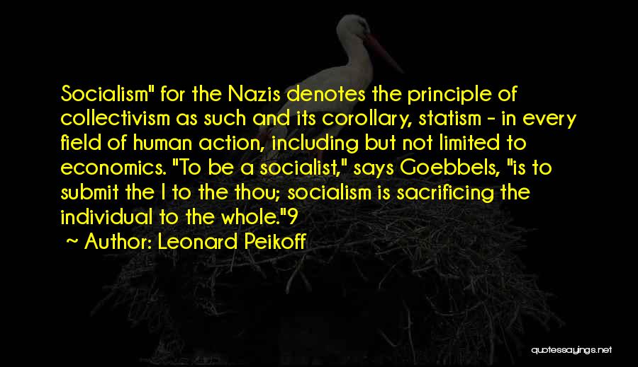 Leonard Peikoff Quotes: Socialism For The Nazis Denotes The Principle Of Collectivism As Such And Its Corollary, Statism - In Every Field Of