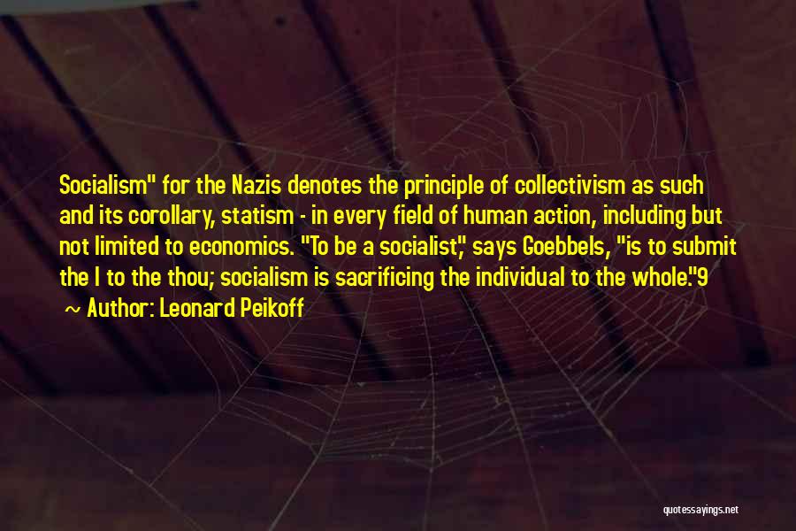 Leonard Peikoff Quotes: Socialism For The Nazis Denotes The Principle Of Collectivism As Such And Its Corollary, Statism - In Every Field Of