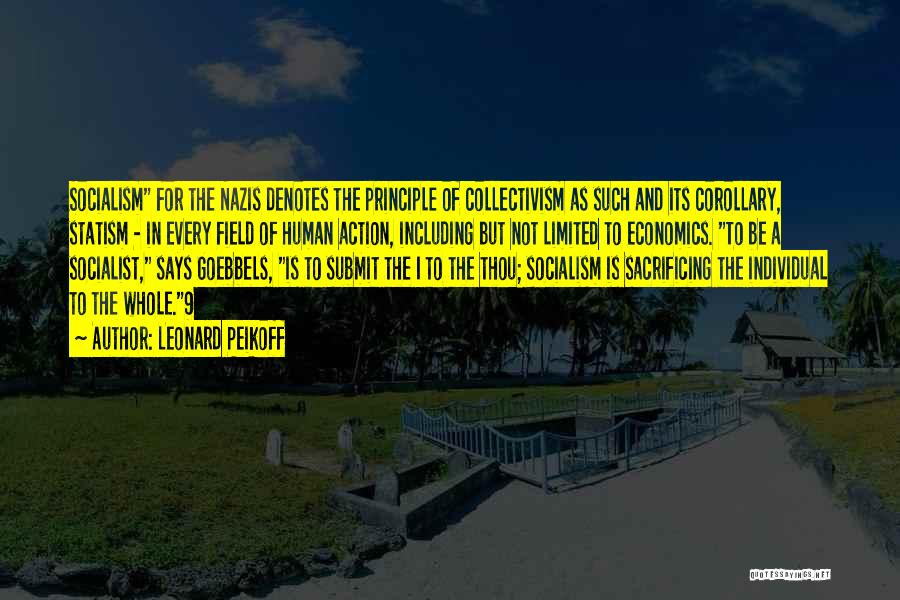Leonard Peikoff Quotes: Socialism For The Nazis Denotes The Principle Of Collectivism As Such And Its Corollary, Statism - In Every Field Of