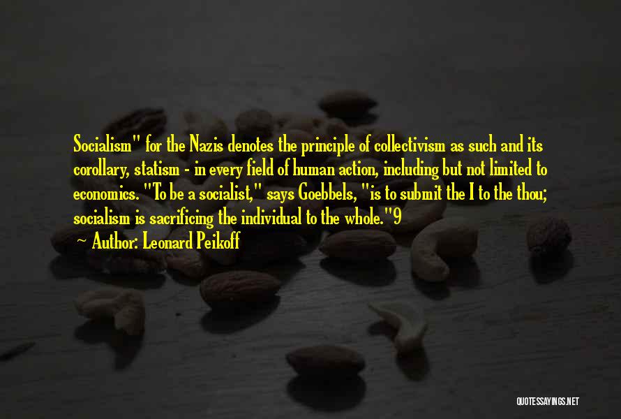 Leonard Peikoff Quotes: Socialism For The Nazis Denotes The Principle Of Collectivism As Such And Its Corollary, Statism - In Every Field Of