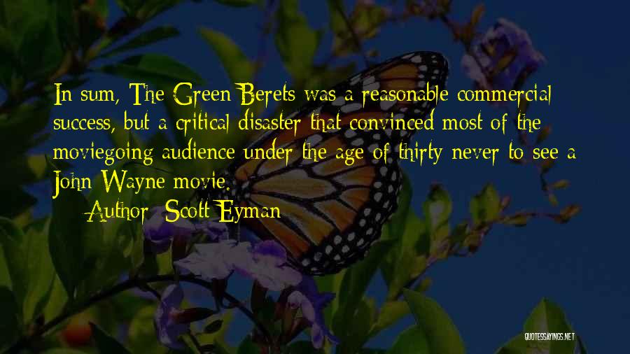 Scott Eyman Quotes: In Sum, The Green Berets Was A Reasonable Commercial Success, But A Critical Disaster That Convinced Most Of The Moviegoing