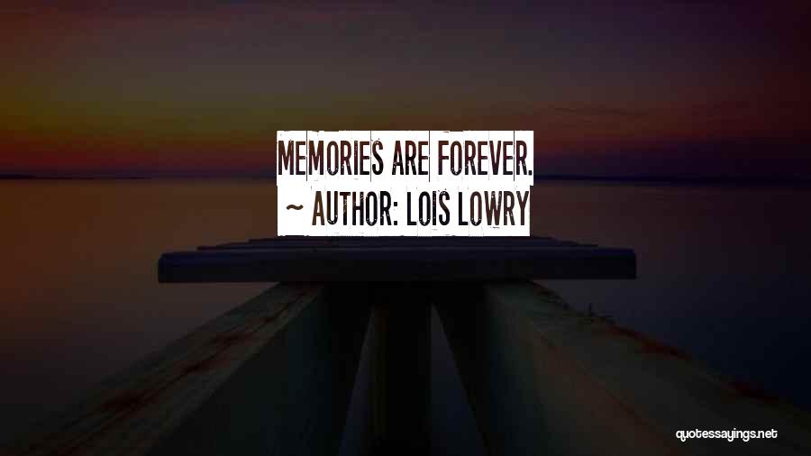 Lois Lowry Quotes: Memories Are Forever.
