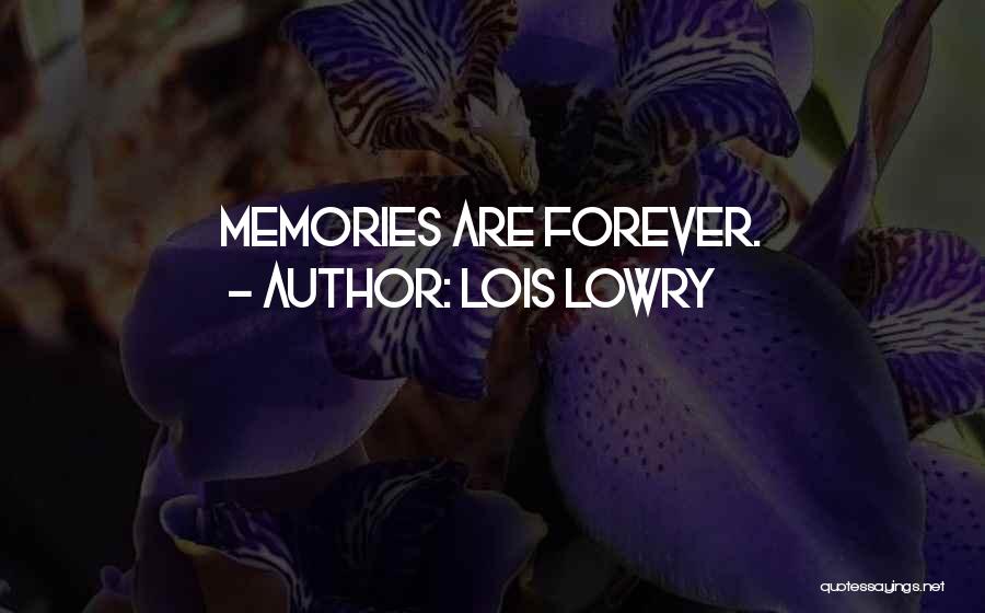 Lois Lowry Quotes: Memories Are Forever.