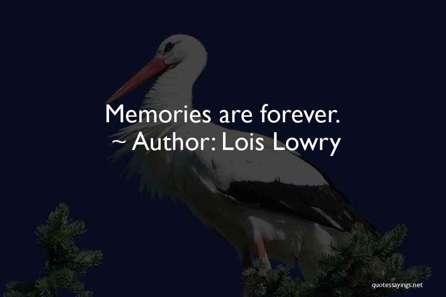 Lois Lowry Quotes: Memories Are Forever.