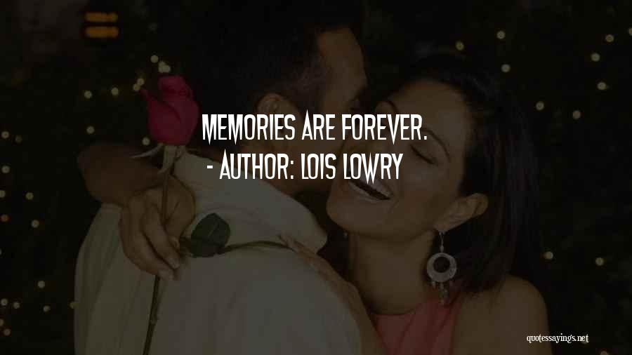 Lois Lowry Quotes: Memories Are Forever.