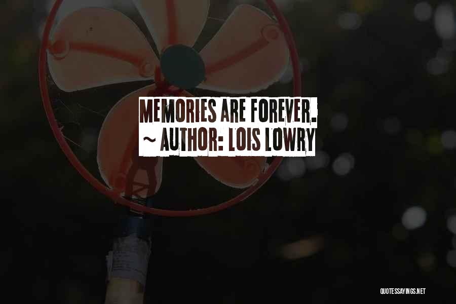 Lois Lowry Quotes: Memories Are Forever.