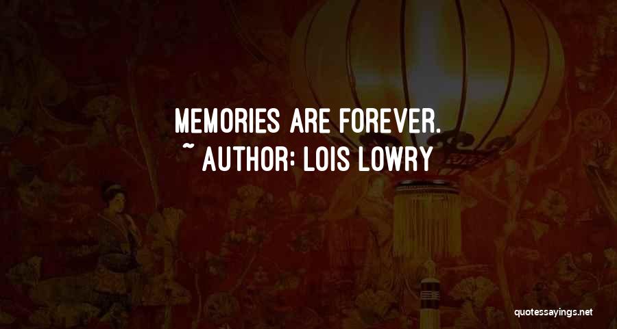 Lois Lowry Quotes: Memories Are Forever.
