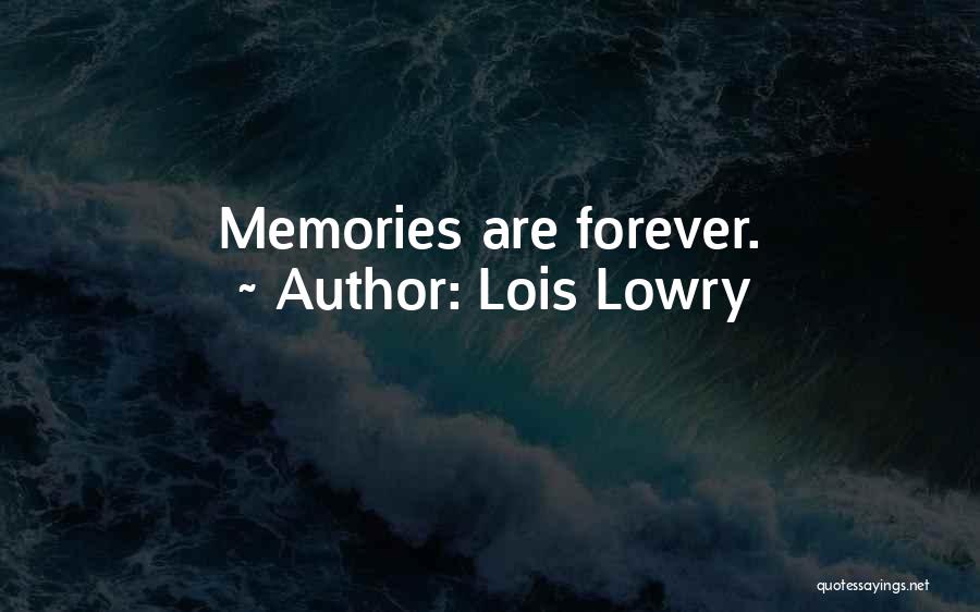 Lois Lowry Quotes: Memories Are Forever.