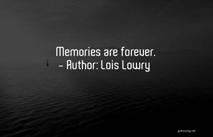 Lois Lowry Quotes: Memories Are Forever.