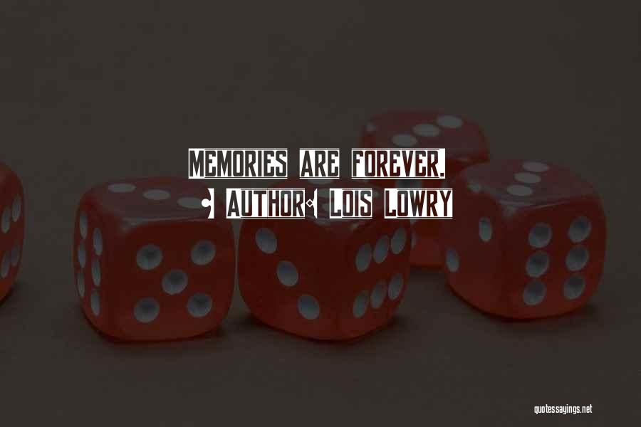 Lois Lowry Quotes: Memories Are Forever.