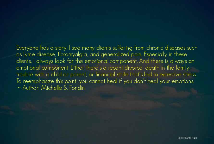 Michelle S. Fondin Quotes: Everyone Has A Story. I See Many Clients Suffering From Chronic Diseases Such As Lyme Disease, Fibromyalgia, And Generalized Pain.