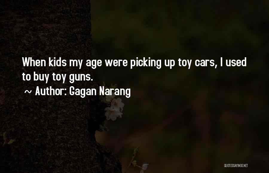 Gagan Narang Quotes: When Kids My Age Were Picking Up Toy Cars, I Used To Buy Toy Guns.