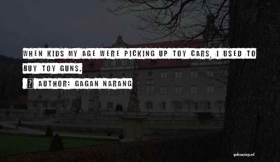 Gagan Narang Quotes: When Kids My Age Were Picking Up Toy Cars, I Used To Buy Toy Guns.