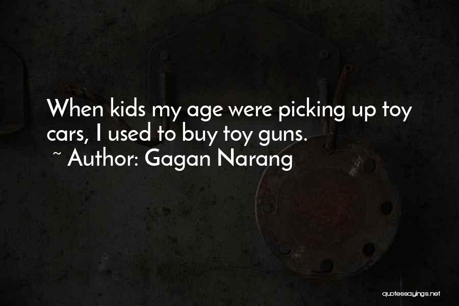 Gagan Narang Quotes: When Kids My Age Were Picking Up Toy Cars, I Used To Buy Toy Guns.
