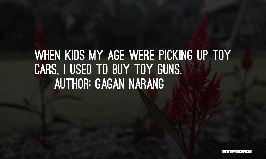 Gagan Narang Quotes: When Kids My Age Were Picking Up Toy Cars, I Used To Buy Toy Guns.
